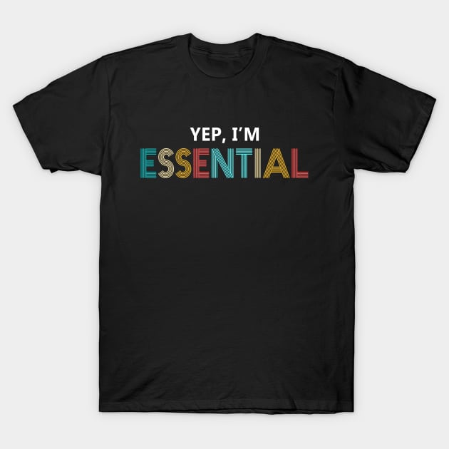 yep i am essential funny employee gift T-Shirt by mohazain